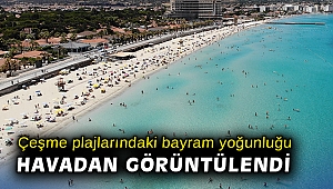 Çeşme plajlarındaki bayram yoğunluğu havadan görüntülendi