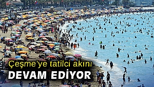 Çeşme'ye tatilci akını devam ediyor