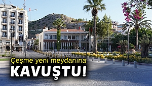 Çeşme yeni meydanına kavuştu!