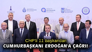 CHP'li 11 başkandan Cumhurbaşkanı Erdoğan'a çağrı!