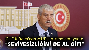 CHP’li Beko’dan MHP’li o isme sert yanıt: