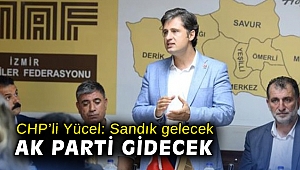 CHP’li Yücel: Sandık gelecek AK Parti gidecek