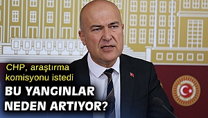 CHP, o yangınlar için araştırma komisyonu kurulmasını istiyor