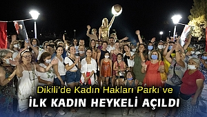 Dikili’de Kadın Hakları Parkı ve ilk kadın heykeli açıldı