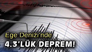 Ege Denizi'nde 4.3’lük deprem
