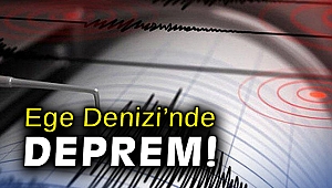 Ege Denizi’nde deprem!