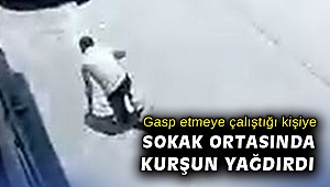 Gasp etmeye çalıştığı kişiye sokak ortasında kurşun yağdırdı