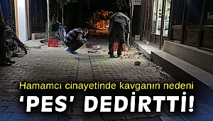 Hamamcı cinayetinde kavganın nedeni ‘pes’ dedirtti