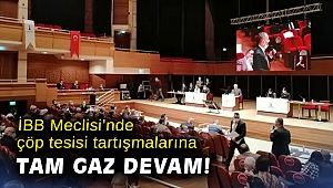 İBB Meclisi’nde çöp tesisi tartışmalarına tam gaz devam!