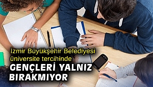 İzmir Büyükşehir Belediyesi üniversite tercihinde gençleri yalnız bırakmıyor