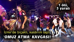 İzmir'de bıçaklı, kaldırım taşlı 'omuz atma' kavgası: 1 ölü, 3 yaralı