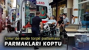 İzmir'de evde torpil patlaması: Parmakları koptu