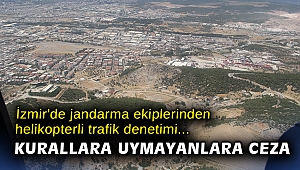 İzmir'de jandarma ekiplerinden helikopterli trafik denetimi