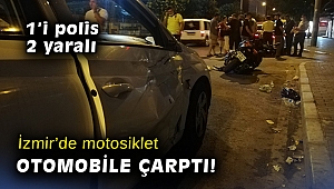İzmir’de motosiklet otomobile çarptı: 1’i polis, 2 yaralı