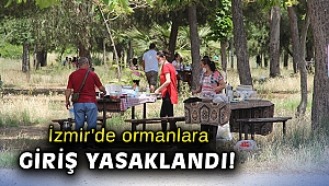 İzmir’de ormanlara giriş yasaklandı