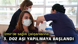 İzmir'de sağlık çalışanlarına 3. doz aşı yapılmaya başlandı