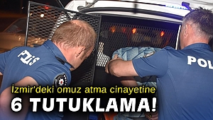 İzmir'deki omuz atma cinayetine 6 tutuklama