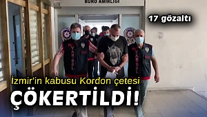 İzmir'in kabusu Kordon çetesi çökertildi: 17 gözaltı