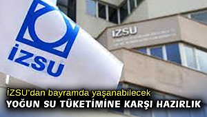 İZSU’dan bayramda yaşanabilecek yoğun su tüketimine karşı hazırlık