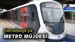 Kemalpaşa’ya metro müjdesi