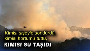 Kimisi şişeyle söndürdü, kimisi hortumu tuttu, kimisi su taşıdı