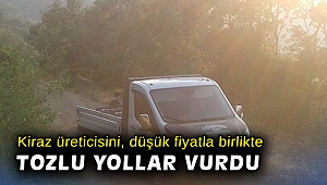 Kiraz üreticisini, düşük fiyatla birlikte tozlu yollar vurdu