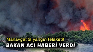 Manavgat'ta yangın felaketi! Bakan acı haberi verdi
