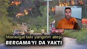 Manavgat'taki yangının ateşi Bergama'yı da yaktı