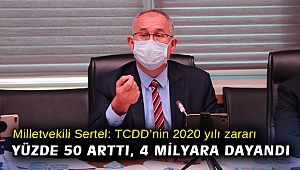 Milletvekili Sertel: TCDD’nin 2020 yılı zararı yüzde 50 arttı, 4 milyara dayandı