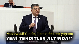 Milletvekili Sındır: “İzmir’de kent yaşamı yeni tehditler altında!”