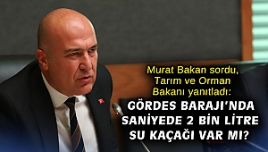 Murat Bakan sordu, Tarım ve Orman Bakanı yanıtladı: Gördes Barajı’nda saniyede 2 bin litre su kaçağı var mı?