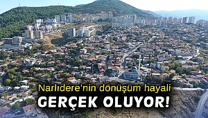 Narlıdere’nin dönüşüm hayali gerçek oluyor!