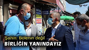 Şahin: Bölenin değil birliğin yanındayız