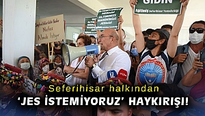 Seferihisar halkından 'JES istemiyoruz' haykırışı!