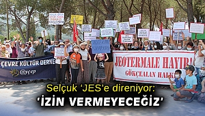 Selçuk 'JES'e direniyor: 'İzin vermeyeceğiz'