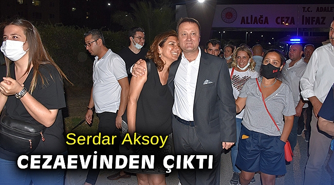 Serdar Aksoy cezaevinden çıktı