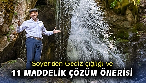 Soyer’den Gediz çığlığı ve 11 maddelik çözüm önerisi