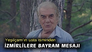 Yeşilçam’ın usta isminden İzmirlilere Bayram mesajı