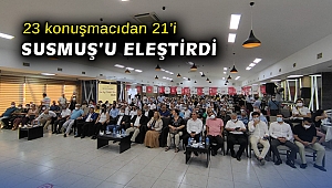 23 konuşmacıdan 21'i Susmuş'u eleştirdi