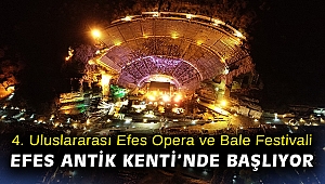 4. Uluslararası Efes Opera ve Bale Festivali Efes Antik Kenti’nde başlıyor