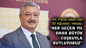 AK Partili Nasır’dan '30 Ağustos’ mesajı: “Her geçen yıl daha büyük coşkuyla kutluyoruz”