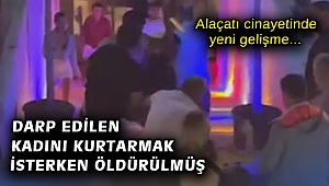 Alaçatı cinayetinde yeni gelişme: Darp edilen kadını kurtarmak isterken öldürülmüş