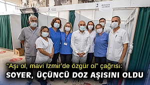 “Aşı ol, mavi İzmir’de özgür ol” çağrısı: Başkan Soyer, üçüncü doz aşısını oldu