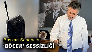 Başkan Sandal'ın 'böcek' sessizliği