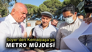 Başkan Soyer'den, Kemalpaşa'ya metro müjdesi