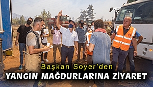 Başkan Soyer’den yangın mağdurlarına ziyaret