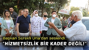 Başkan Sürekli Urla’dan seslendi; “Hizmetsizlik bir kader değil! Rüzgârın yönü değişecek!”
