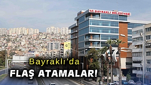 Bayraklı'da flaş atamalar!