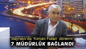 Bayraklı’da ‘Kenan Fidan’ dönemi: 7 müdürlük bağlandı