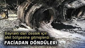 Bayraklı'dan destek için afet bölgesine gitmişlerdi… Faciadan döndüler!